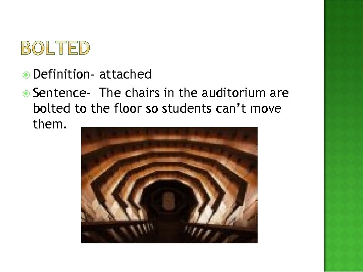  Definition- attached Sentence- The chairs in the auditorium are bolted to the floor