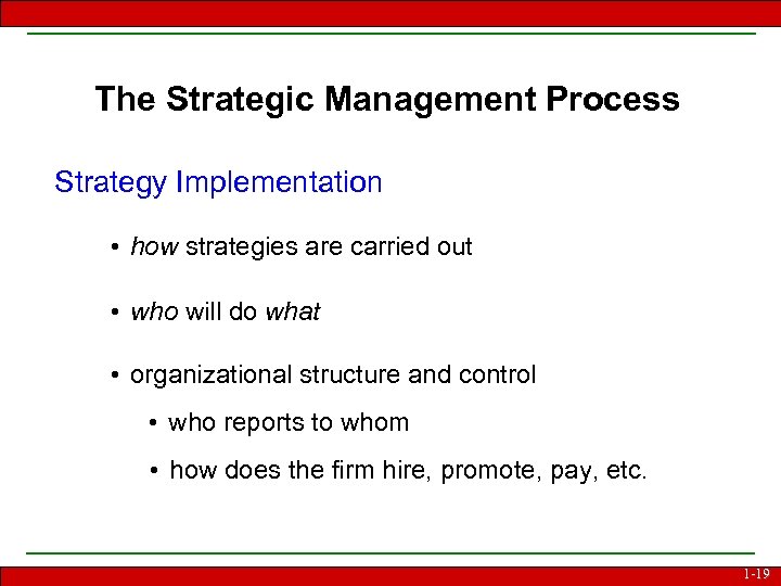 The Strategic Management Process Strategy Implementation • how strategies are carried out • who
