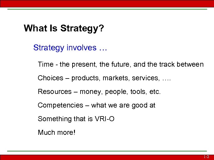 What Is Strategy? Strategy involves … Time - the present, the future, and the