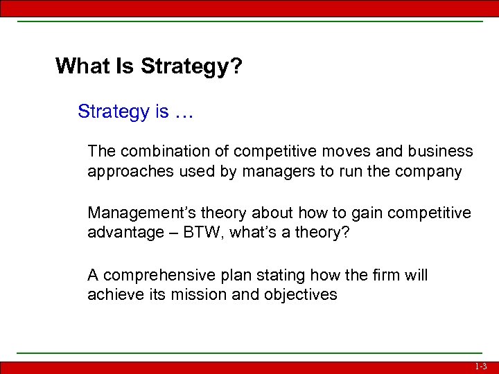 What Is Strategy? Strategy is … The combination of competitive moves and business approaches