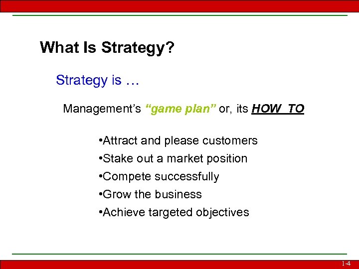 What Is Strategy? Strategy is … Management’s “game plan” or, its HOW TO •