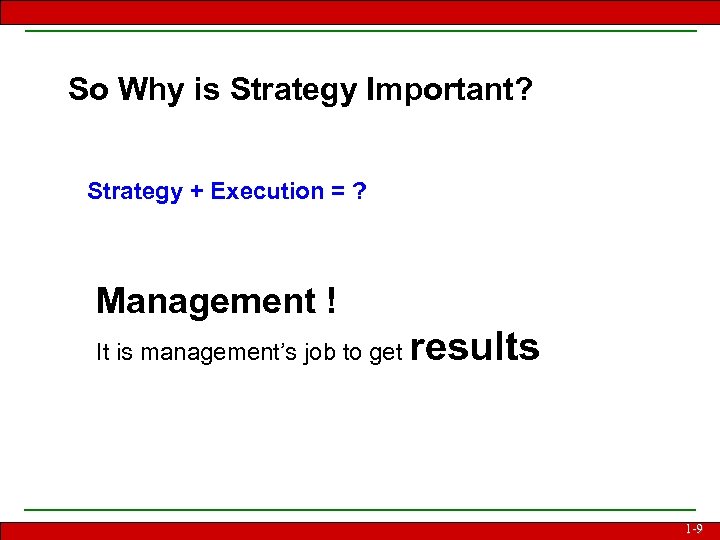 So Why is Strategy Important? Strategy + Execution = ? Management ! It is