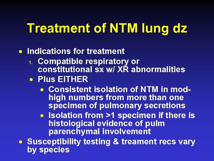 Treatment of NTM lung dz n n Indications for treatment 1. Compatible respiratory or