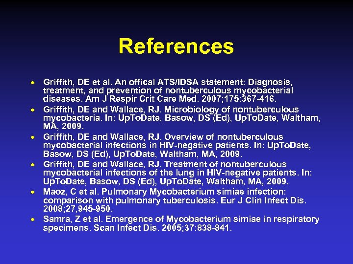References n n n Griffith, DE et al. An offical ATS/IDSA statement: Diagnosis, treatment,