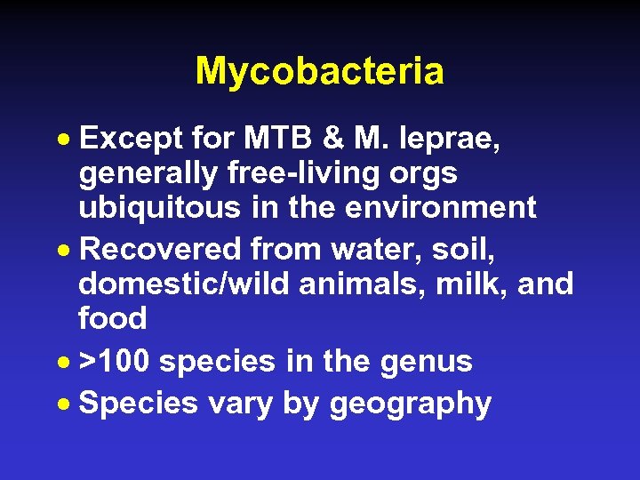 Mycobacteria Except for MTB & M. leprae, generally free-living orgs ubiquitous in the environment