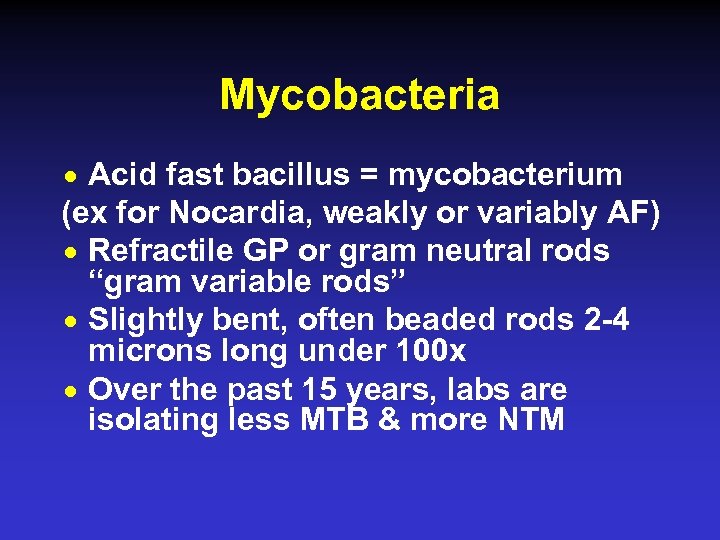 Mycobacteria Acid fast bacillus = mycobacterium (ex for Nocardia, weakly or variably AF) n