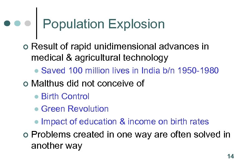 Population Explosion ¢ Result of rapid unidimensional advances in medical & agricultural technology l