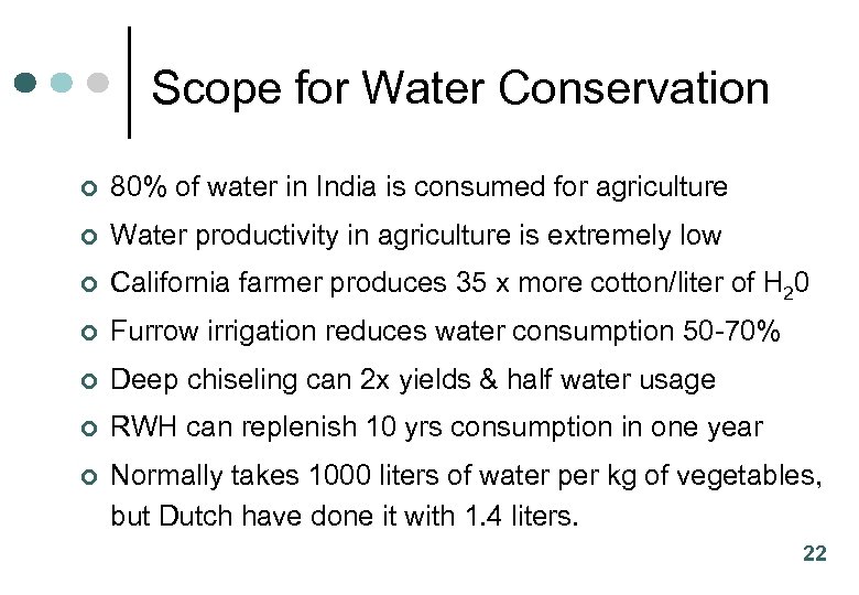 Scope for Water Conservation ¢ 80% of water in India is consumed for agriculture