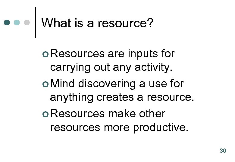 What is a resource? ¢ Resources are inputs for carrying out any activity. ¢