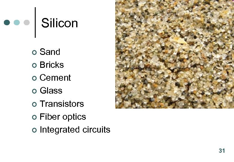 Silicon Sand ¢ Bricks ¢ Cement ¢ Glass ¢ Transistors ¢ Fiber optics ¢