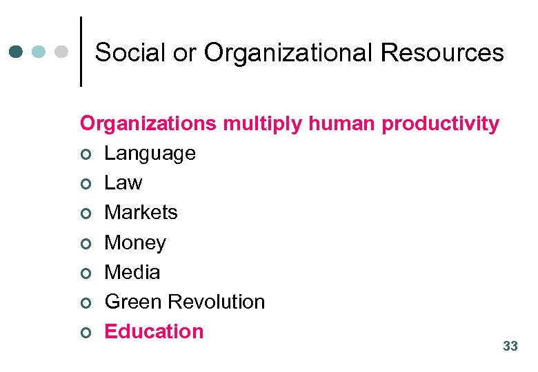 Social or Organizational Resources Organizations multiply human productivity ¢ Language ¢ Law ¢ Markets