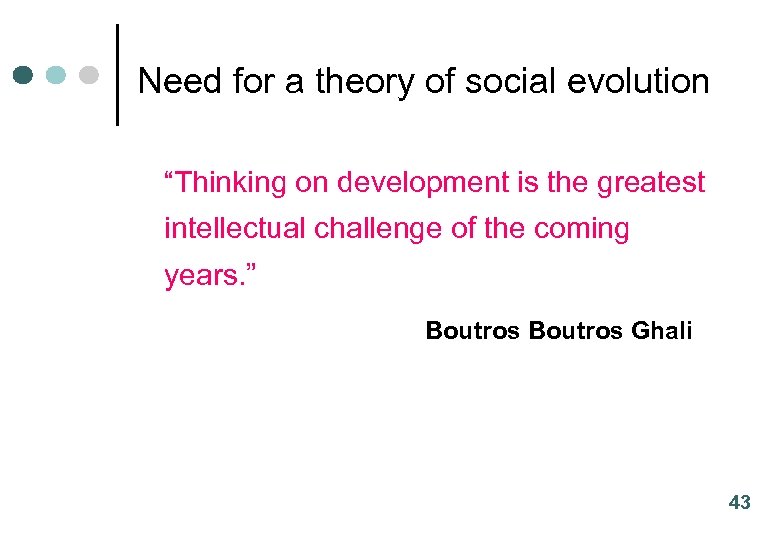 Need for a theory of social evolution “Thinking on development is the greatest intellectual