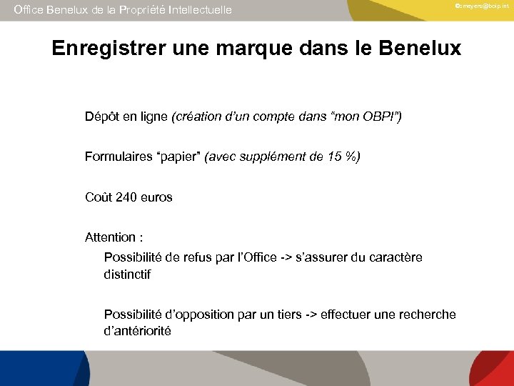 Office Benelux de la Propriété Intellectuelle ©cmeyers@boip. int Enregistrer une marque dans le Benelux