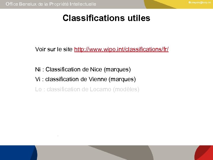 Office Benelux de la Propriété Intellectuelle Classifications utiles Voir sur le site http: //www.