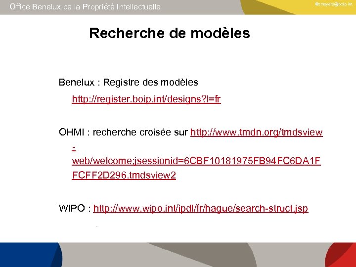 Office Benelux de la Propriété Intellectuelle ©cmeyers@boip. int Recherche de modèles Benelux : Registre