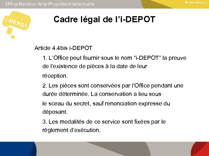 Office Benelux de la Propriété Intellectuelle ©cmeyers@boip. int Cadre légal de l’i-DEPOT Article 4.