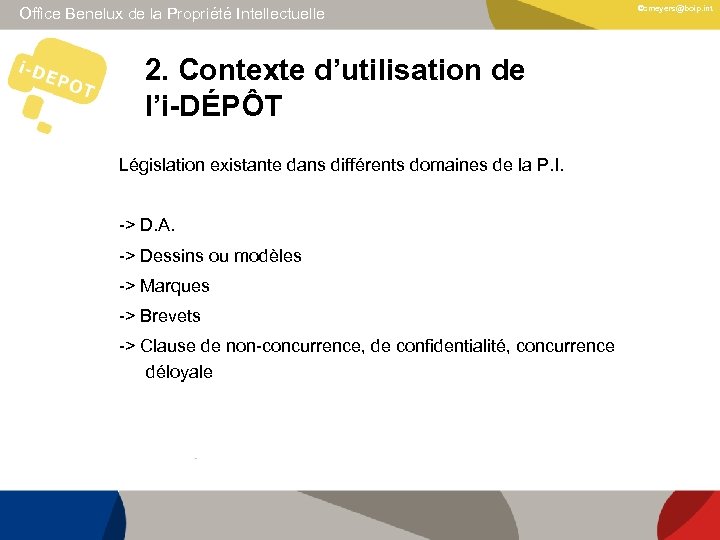 Office Benelux de la Propriété Intellectuelle 2. Contexte d’utilisation de l’i-DÉPÔT Législation existante dans