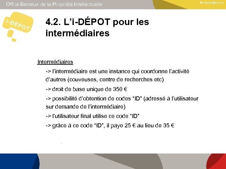 Office Benelux de la Propriété Intellectuelle 4. 2. L’i-DÉPOT pour les intermédiaires Intermédiaires ->