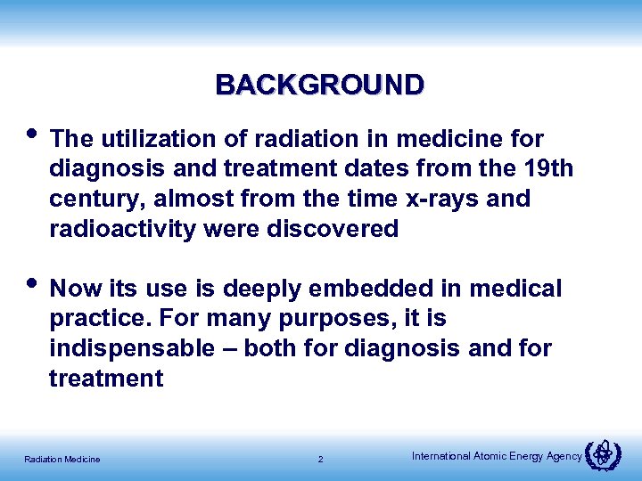BACKGROUND • The utilization of radiation in medicine for diagnosis and treatment dates from
