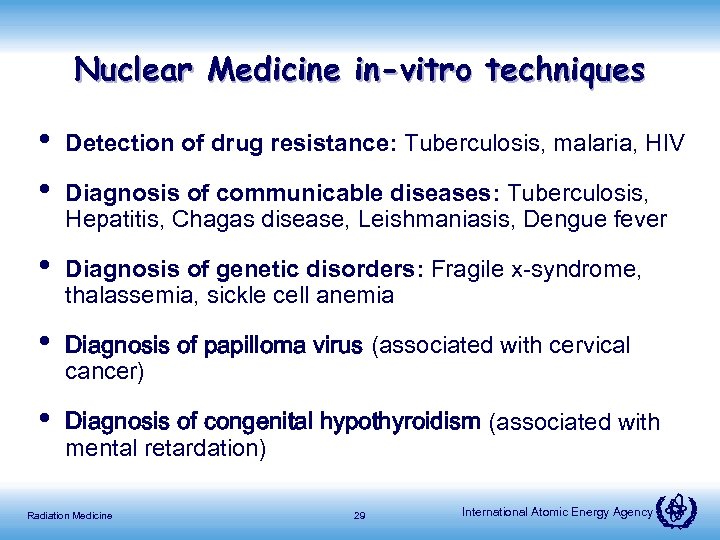 Nuclear Medicine in-vitro techniques • • Detection of drug resistance: Tuberculosis, malaria, HIV •