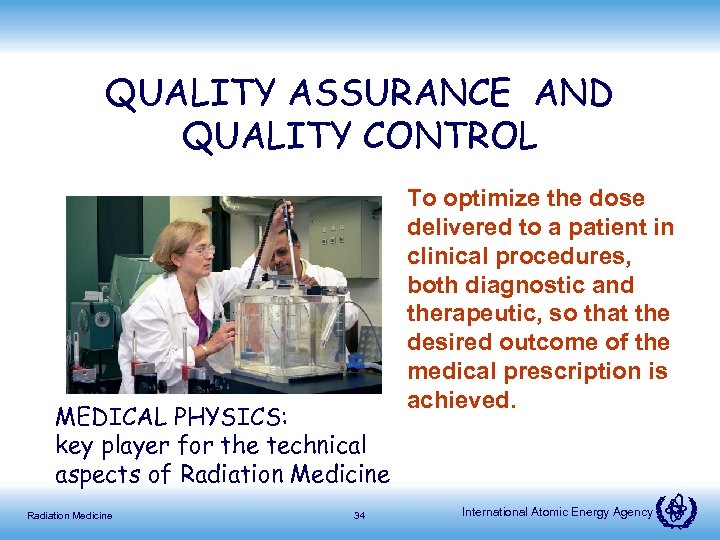 QUALITY ASSURANCE AND QUALITY CONTROL MEDICAL PHYSICS: key player for the technical aspects of