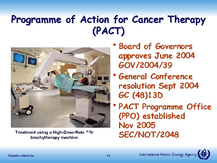 Programme of Action for Cancer Therapy (PACT) • Board of Governors approves June 2004