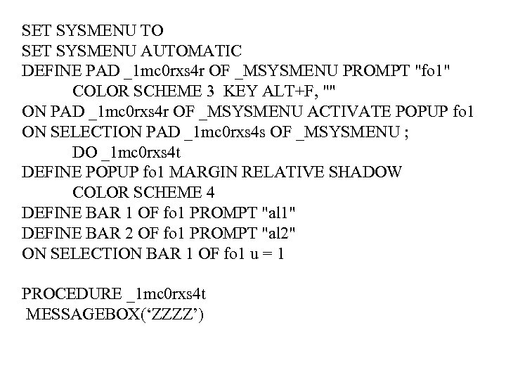 SET SYSMENU TO SET SYSMENU AUTOMATIC DEFINE PAD _1 mc 0 rxs 4 r