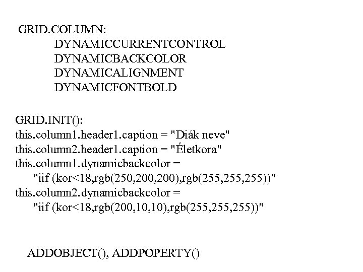 GRID. COLUMN: DYNAMICCURRENTCONTROL DYNAMICBACKCOLOR DYNAMICALIGNMENT DYNAMICFONTBOLD GRID. INIT(): this. column 1. header 1. caption