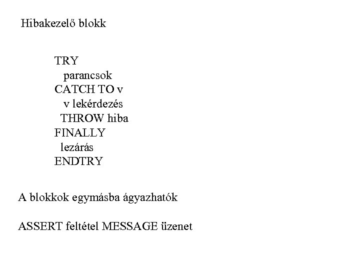 Hibakezelő blokk TRY parancsok CATCH TO v v lekérdezés THROW hiba FINALLY lezárás ENDTRY