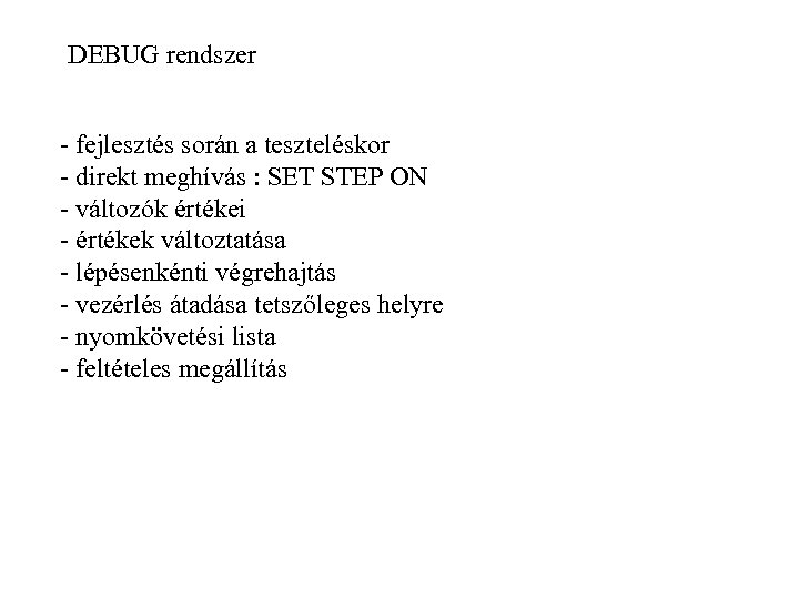 DEBUG rendszer - fejlesztés során a teszteléskor - direkt meghívás : SET STEP ON
