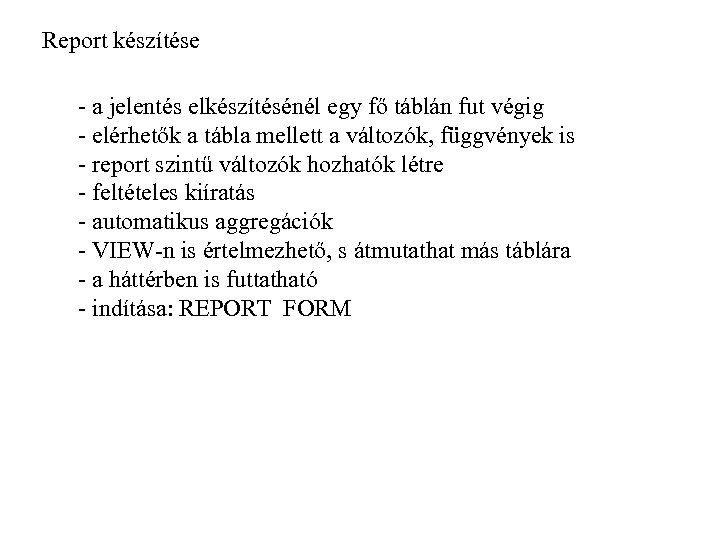 Report készítése - a jelentés elkészítésénél egy fő táblán fut végig - elérhetők a