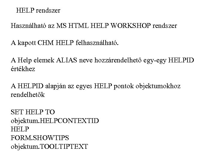 HELP rendszer Használható az MS HTML HELP WORKSHOP rendszer A kapott CHM HELP felhasználható.