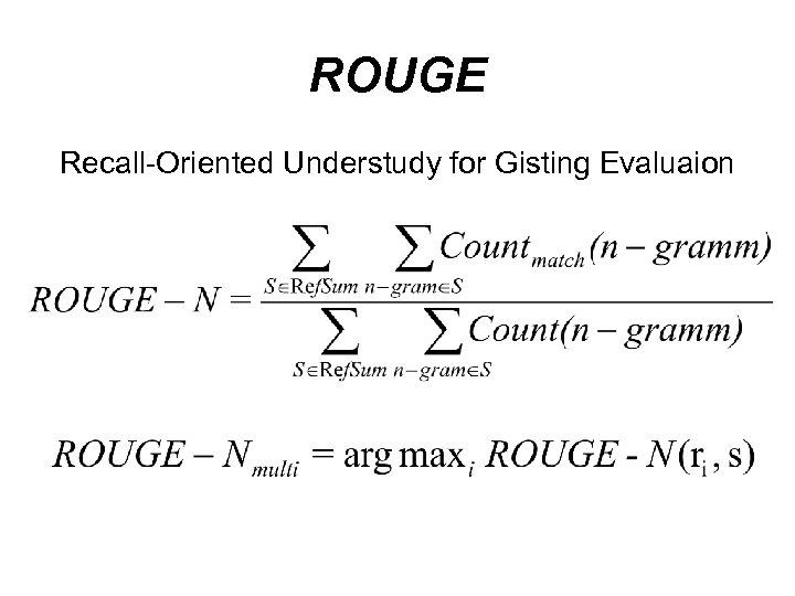 ROUGE Recall-Oriented Understudy for Gisting Evaluaion 