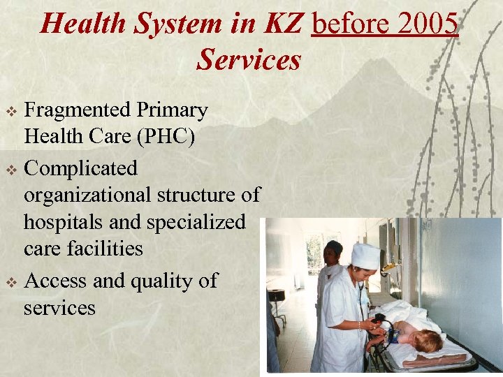 Health System in KZ before 2005 Services Fragmented Primary Health Care (PHC) v Complicated