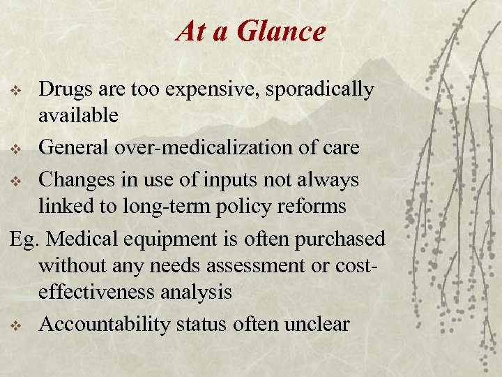 At a Glance Drugs are too expensive, sporadically available v General over-medicalization of care