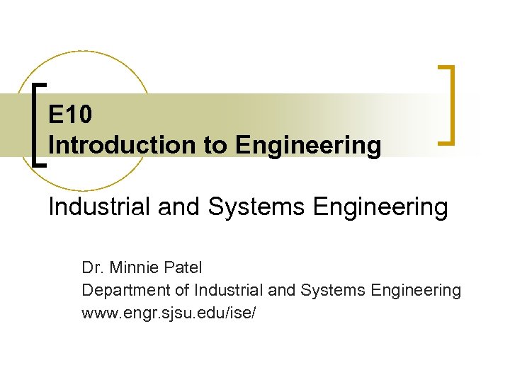 E 10 Introduction to Engineering Industrial and Systems Engineering Dr. Minnie Patel Department of