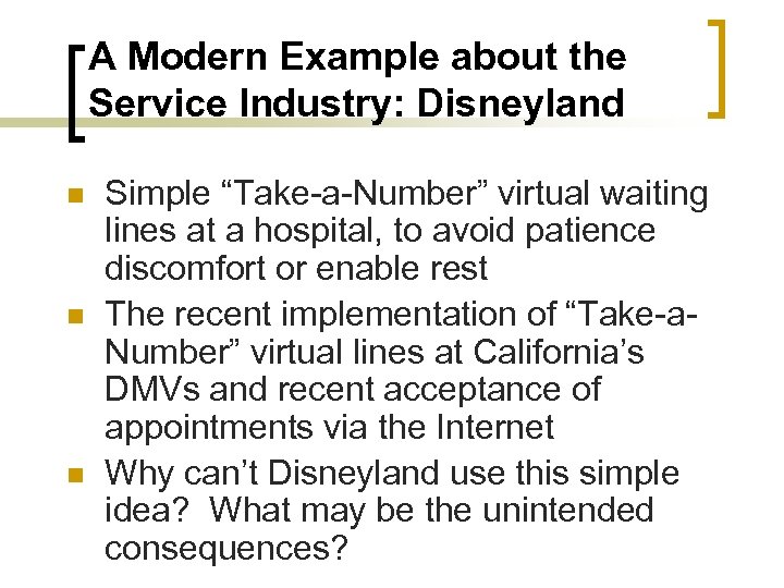 A Modern Example about the Service Industry: Disneyland n n n Simple “Take-a-Number” virtual