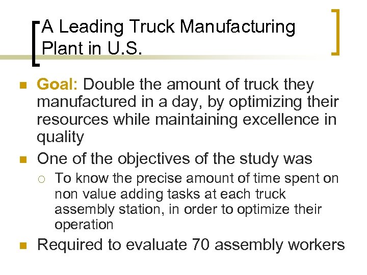A Leading Truck Manufacturing Plant in U. S. n n Goal: Double the amount