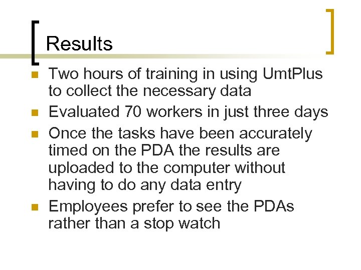 Results n n Two hours of training in using Umt. Plus to collect the