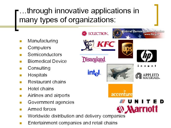 …through innovative applications in many types of organizations: n n n n Manufacturing Computers