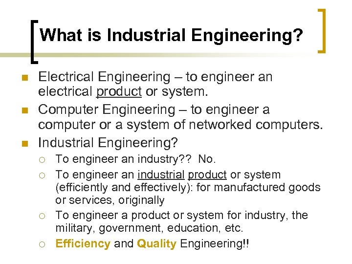 What is Industrial Engineering? n n n Electrical Engineering – to engineer an electrical