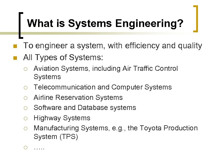 What is Systems Engineering? n n To engineer a system, with efficiency and quality