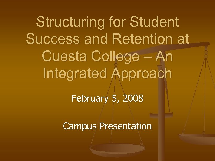 Structuring for Student Success and Retention at Cuesta College – An Integrated Approach February