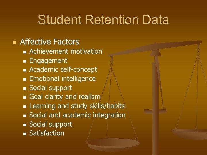 Student Retention Data n Affective Factors n n n n n Achievement motivation Engagement