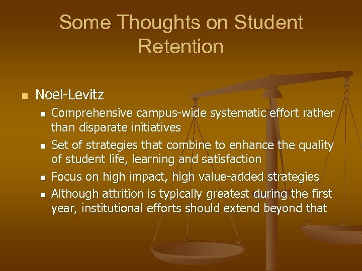 Some Thoughts on Student Retention n Noel-Levitz n n Comprehensive campus-wide systematic effort rather