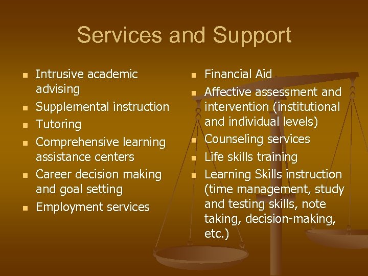Services and Support n n n Intrusive academic advising Supplemental instruction Tutoring Comprehensive learning
