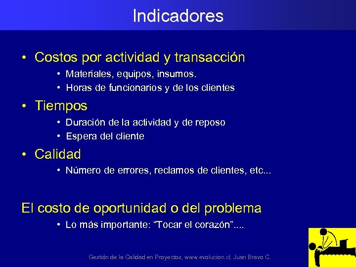 Indicadores • Costos por actividad y transacción • Materiales, equipos, insumos. • Horas de