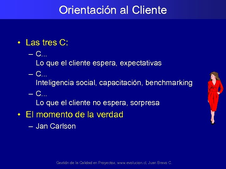 Orientación al Cliente • Las tres C: – C. . . Lo que el