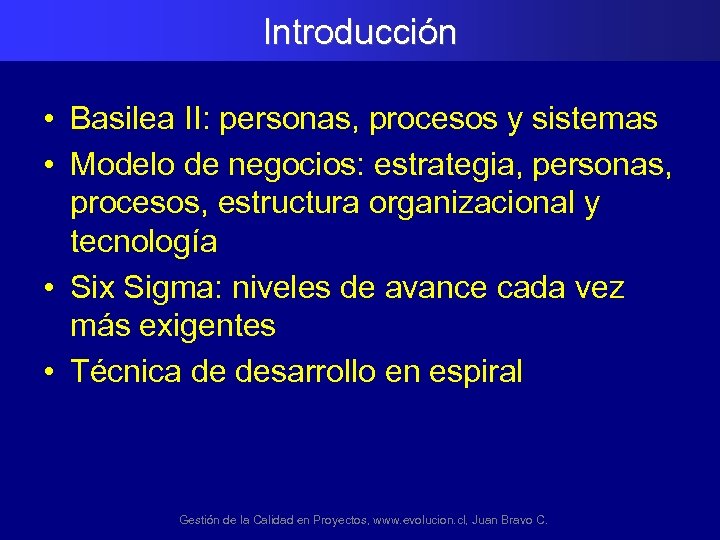 Introducción • Basilea II: personas, procesos y sistemas • Modelo de negocios: estrategia, personas,