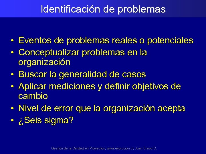 Identificación de problemas • Eventos de problemas reales o potenciales • Conceptualizar problemas en